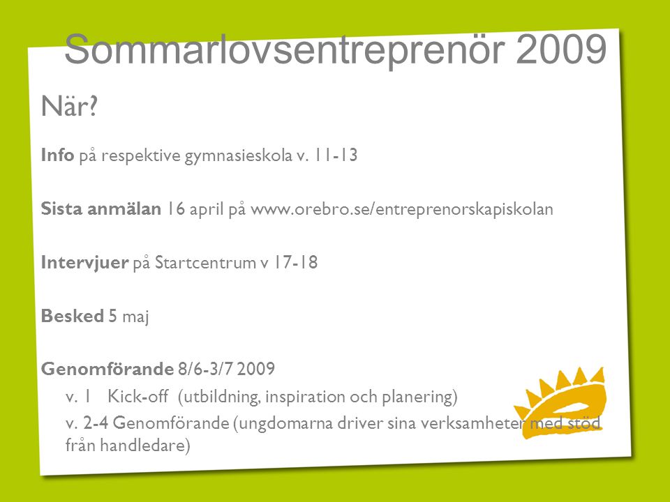 Sommarlovsentreprenör 2009 När. Info på respektive gymnasieskola v.
