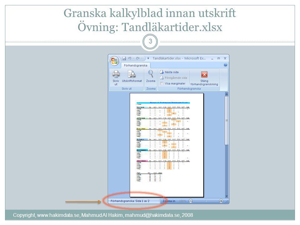 Granska kalkylblad innan utskrift Övning: Tandläkartider.xlsx 3 Copyright,   Mahmud Al Hakim, 2008