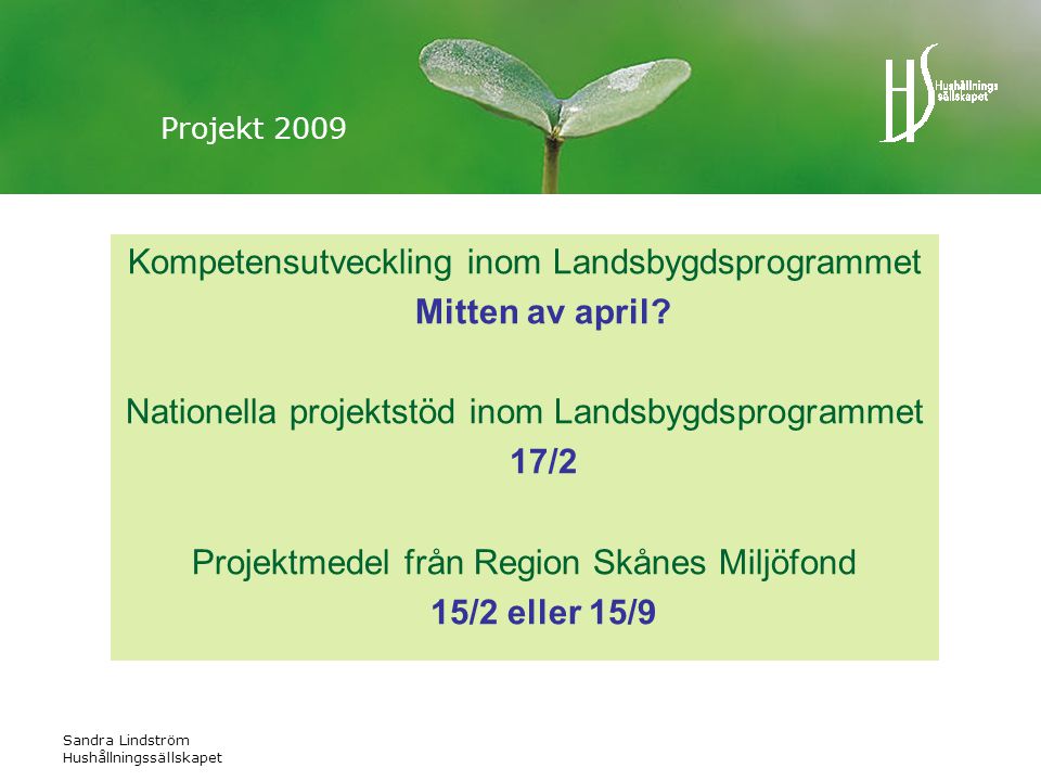 Sandra Lindström Hushållningssällskapet Projekt 2009 Kompetensutveckling inom Landsbygdsprogrammet Mitten av april.