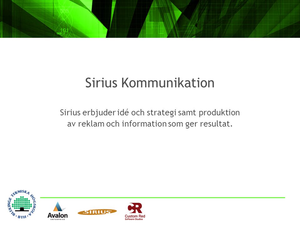 Sirius Kommunikation Sirius erbjuder idé och strategi samt produktion av reklam och information som ger resultat.