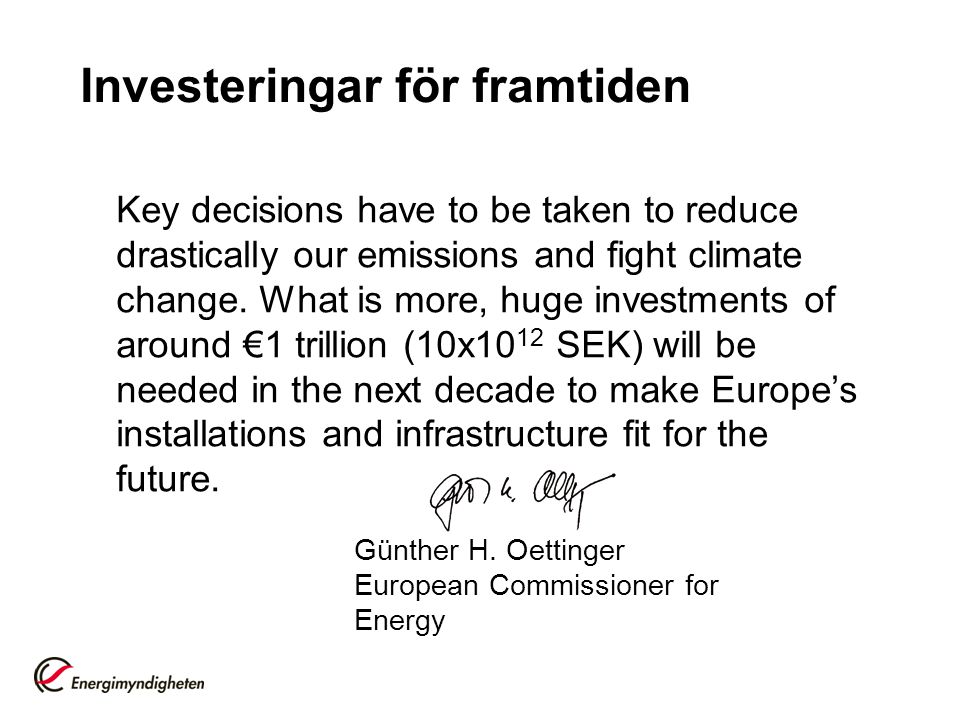 Investeringar för framtiden Key decisions have to be taken to reduce drastically our emissions and fight climate change.