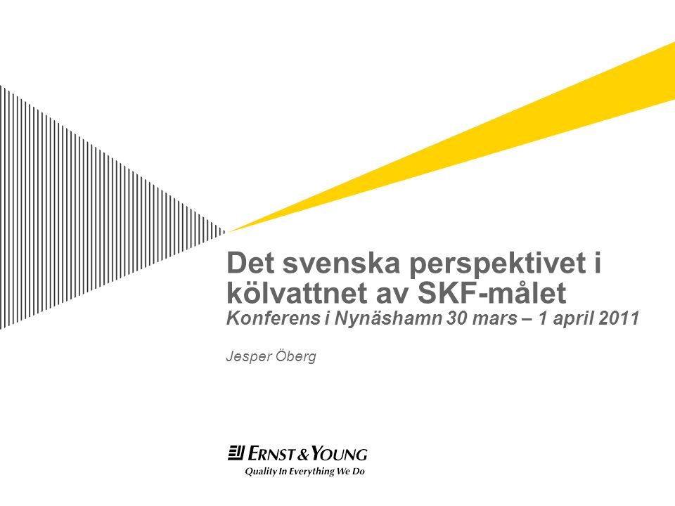 Det svenska perspektivet i kölvattnet av SKF-målet Konferens i Nynäshamn 30 mars – 1 april 2011 Jesper Öberg