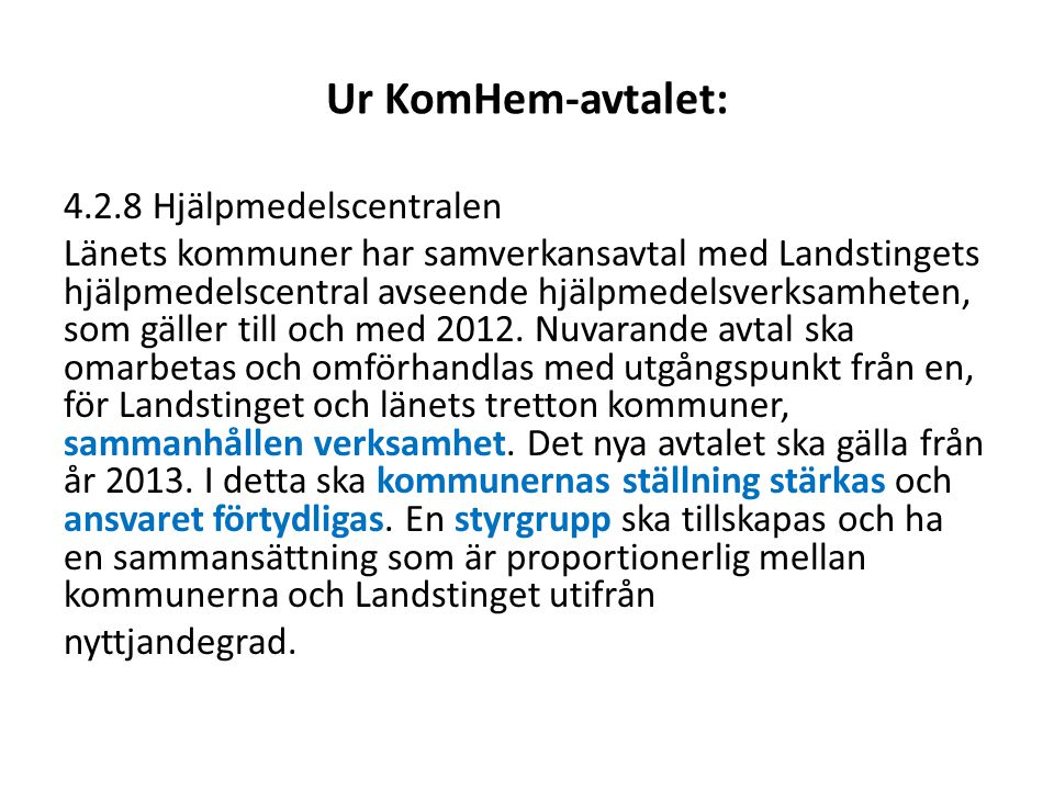 Ur KomHem-avtalet: Hjälpmedelscentralen Länets kommuner har samverkansavtal med Landstingets hjälpmedelscentral avseende hjälpmedelsverksamheten, som gäller till och med 2012.