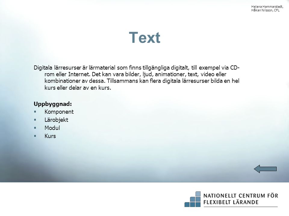 Text Digitala lärresurser är lärmaterial som finns tillgängliga digitalt, till exempel via CD- rom eller Internet.