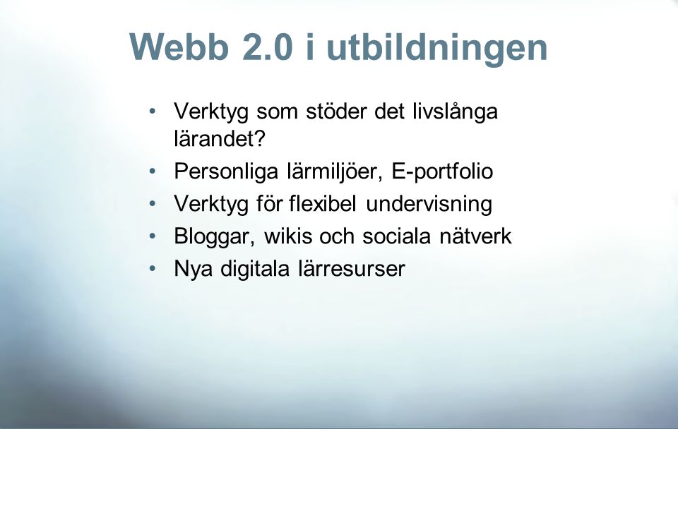Webb 2.0 i utbildningen •Verktyg som stöder det livslånga lärandet.
