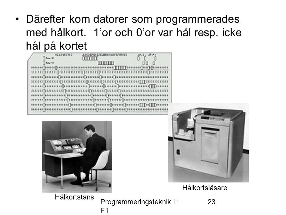 Programmeringsteknik I: F1 23 •Därefter kom datorer som programmerades med hålkort.