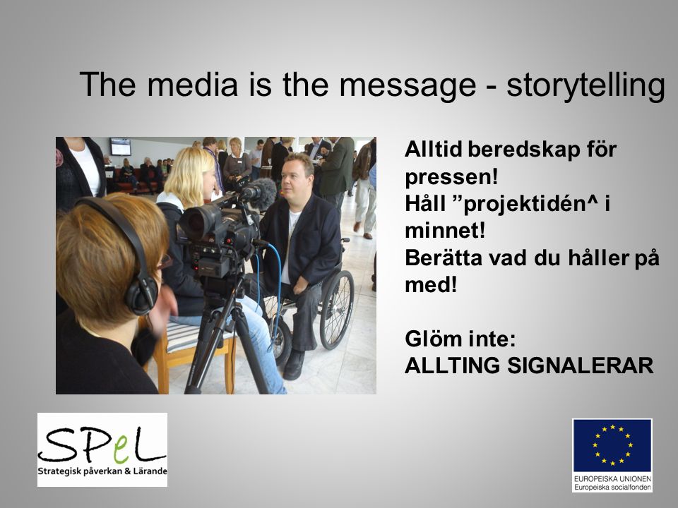 The media is the message - storytelling Alltid beredskap för pressen.
