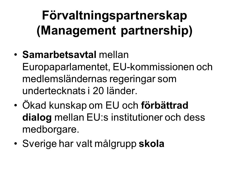 Förvaltningspartnerskap (Management partnership) •Samarbetsavtal mellan Europaparlamentet, EU-kommissionen och medlemsländernas regeringar som undertecknats i 20 länder.