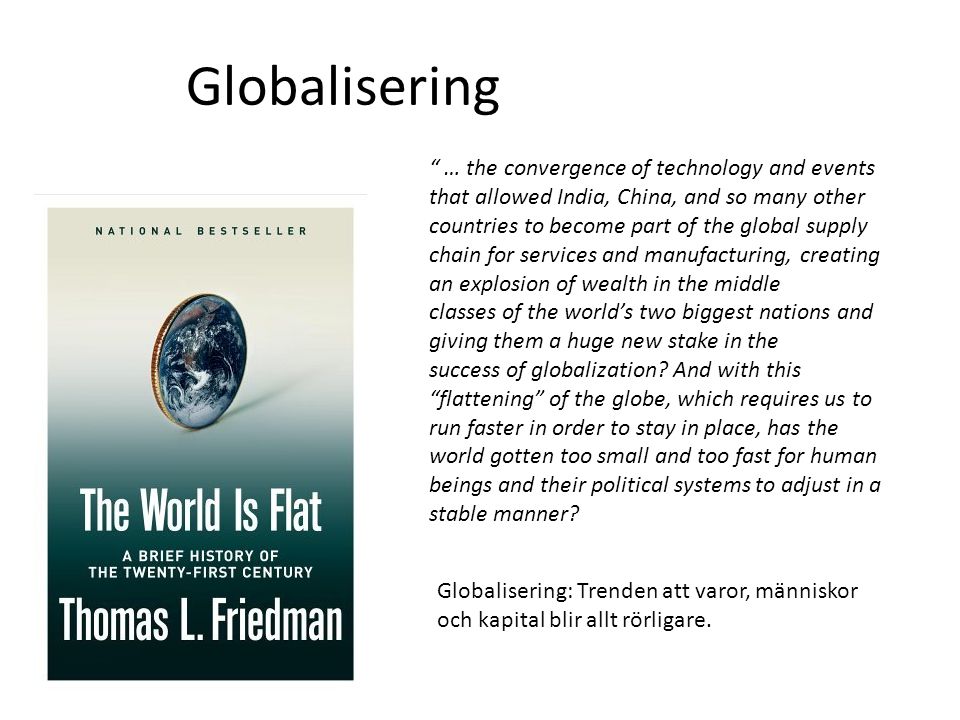 Globalisering Globalisering: Trenden att varor, människor och kapital blir allt rörligare.
