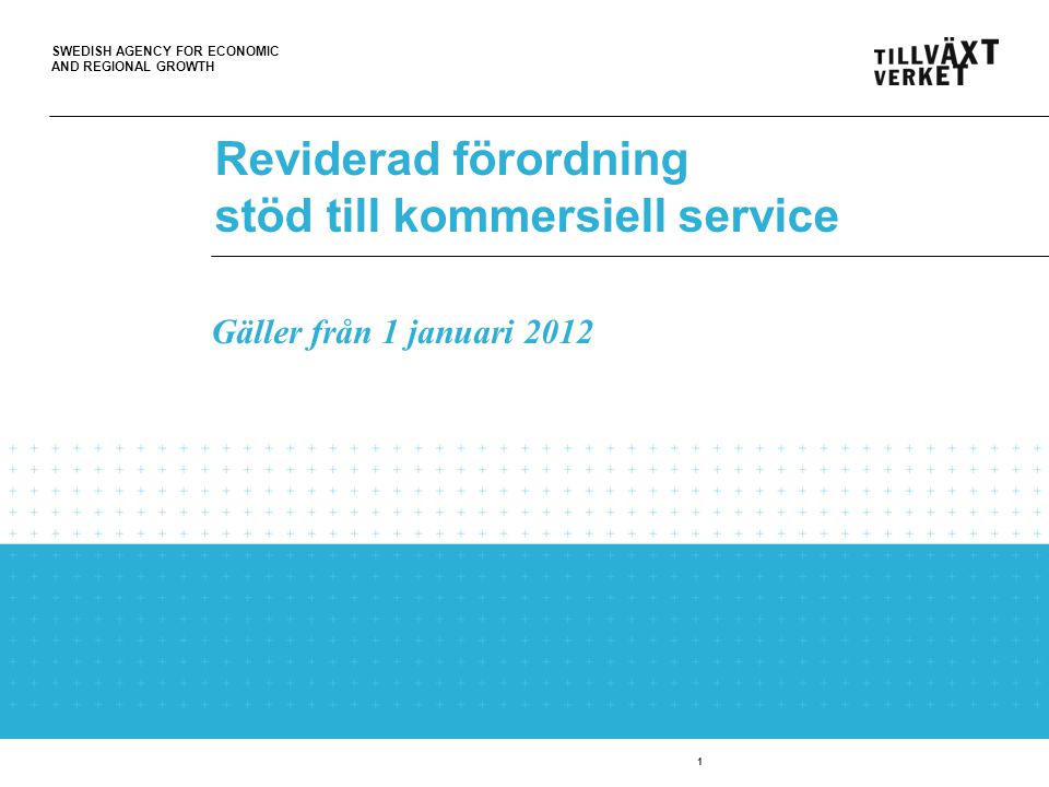 SWEDISH AGENCY FOR ECONOMIC AND REGIONAL GROWTH 1 Reviderad förordning stöd till kommersiell service Gäller från 1 januari 2012