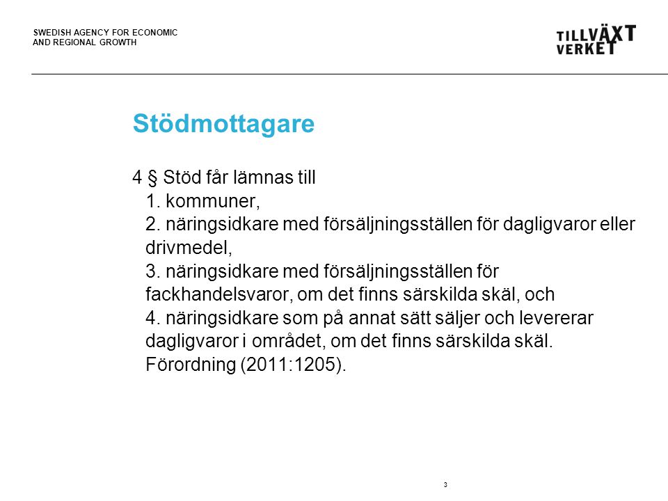 SWEDISH AGENCY FOR ECONOMIC AND REGIONAL GROWTH 3 Stödmottagare 4 § Stöd får lämnas till 1.