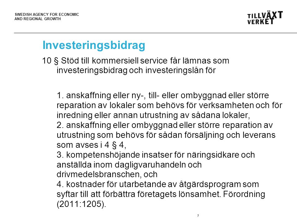 SWEDISH AGENCY FOR ECONOMIC AND REGIONAL GROWTH 7 Investeringsbidrag 10 § Stöd till kommersiell service får lämnas som investeringsbidrag och investeringslån för 1.