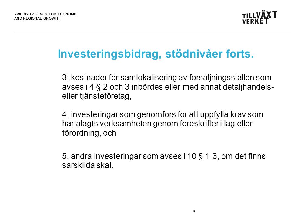 SWEDISH AGENCY FOR ECONOMIC AND REGIONAL GROWTH 9 Investeringsbidrag, stödnivåer forts.