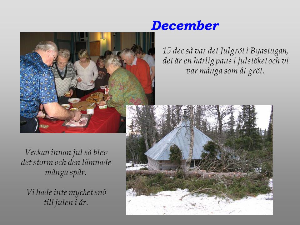 December 15 dec så var det Julgröt i Byastugan, det är en härlig paus i julstöket och vi var många som åt gröt.