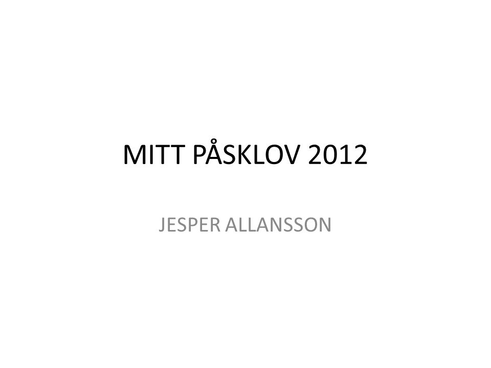 MITT PÅSKLOV 2012 JESPER ALLANSSON