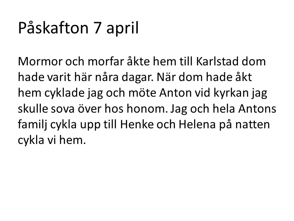 Påskafton 7 april Mormor och morfar åkte hem till Karlstad dom hade varit här nåra dagar.