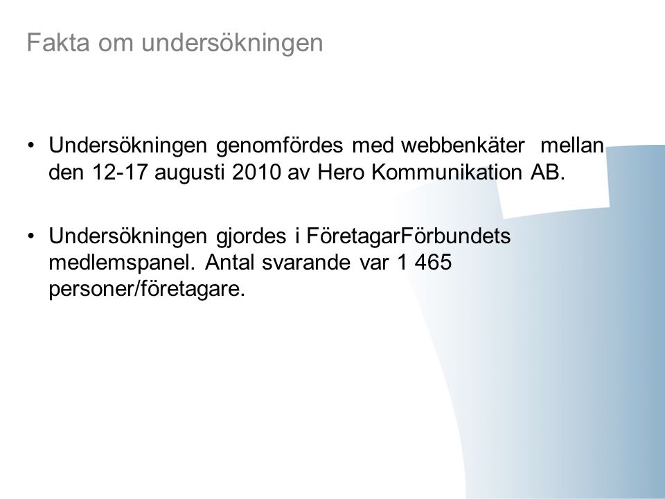 Fakta om undersökningen Undersökningen genomfördes med webbenkäter mellan den augusti 2010 av Hero Kommunikation AB.