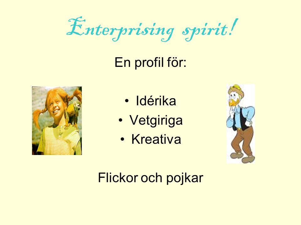 Enterprising spirit! En profil för: Idérika Vetgiriga Kreativa Flickor och pojkar