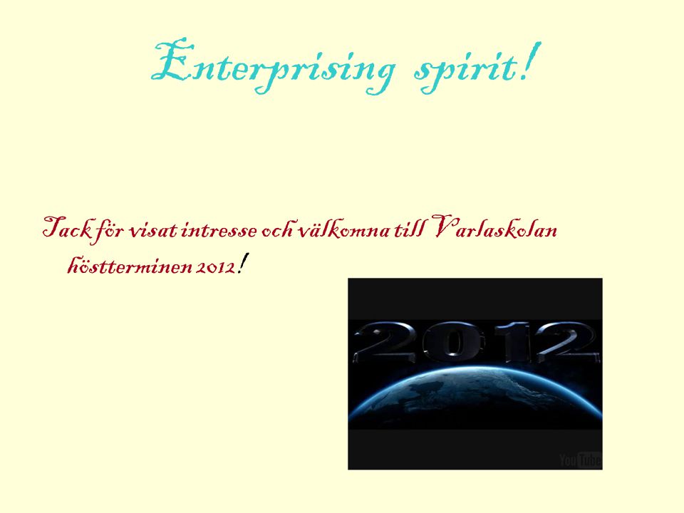 Enterprising spirit! Tack för visat intresse och välkomna till Varlaskolan höstterminen 2012!