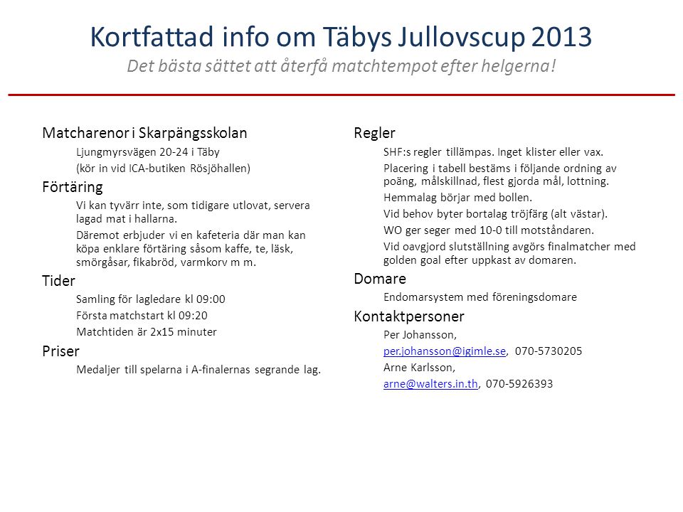 Kortfattad info om Täbys Jullovscup 2013 Det bästa sättet att återfå matchtempot efter helgerna.