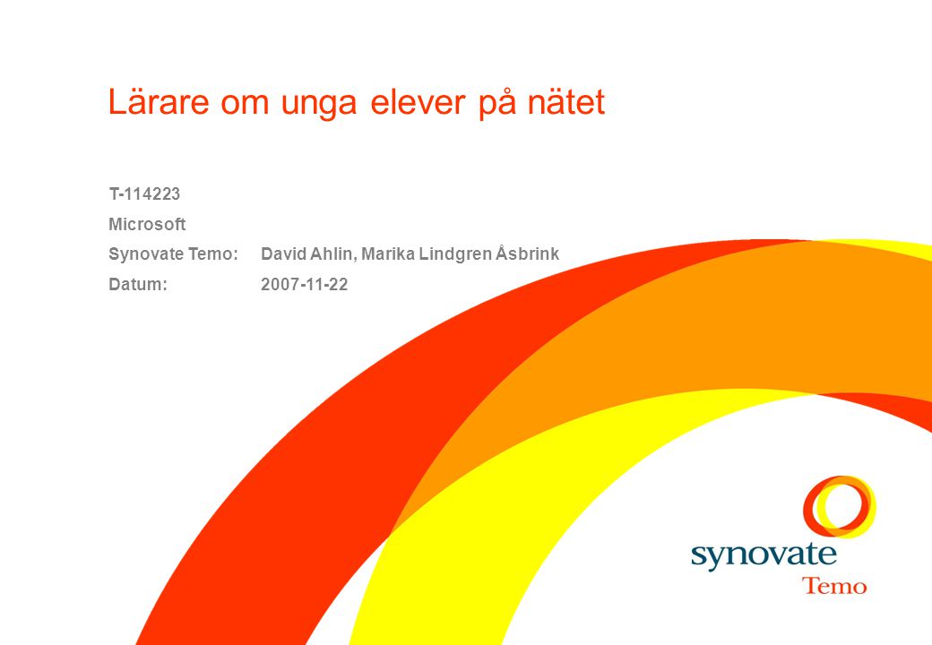 Lärare om unga elever på nätet T Microsoft Synovate Temo: David Ahlin, Marika Lindgren Åsbrink Datum: