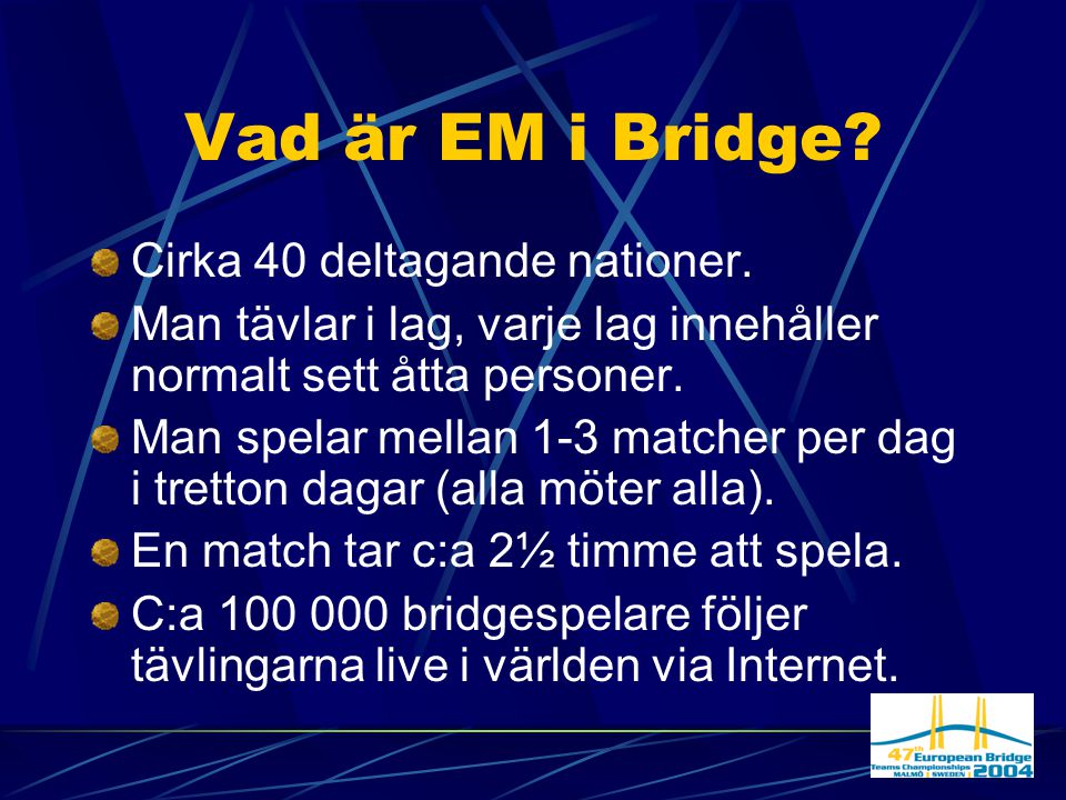 Vad är EM i Bridge. Cirka 40 deltagande nationer.