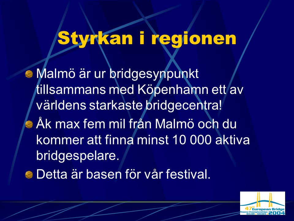 Styrkan i regionen Malmö är ur bridgesynpunkt tillsammans med Köpenhamn ett av världens starkaste bridgecentra.