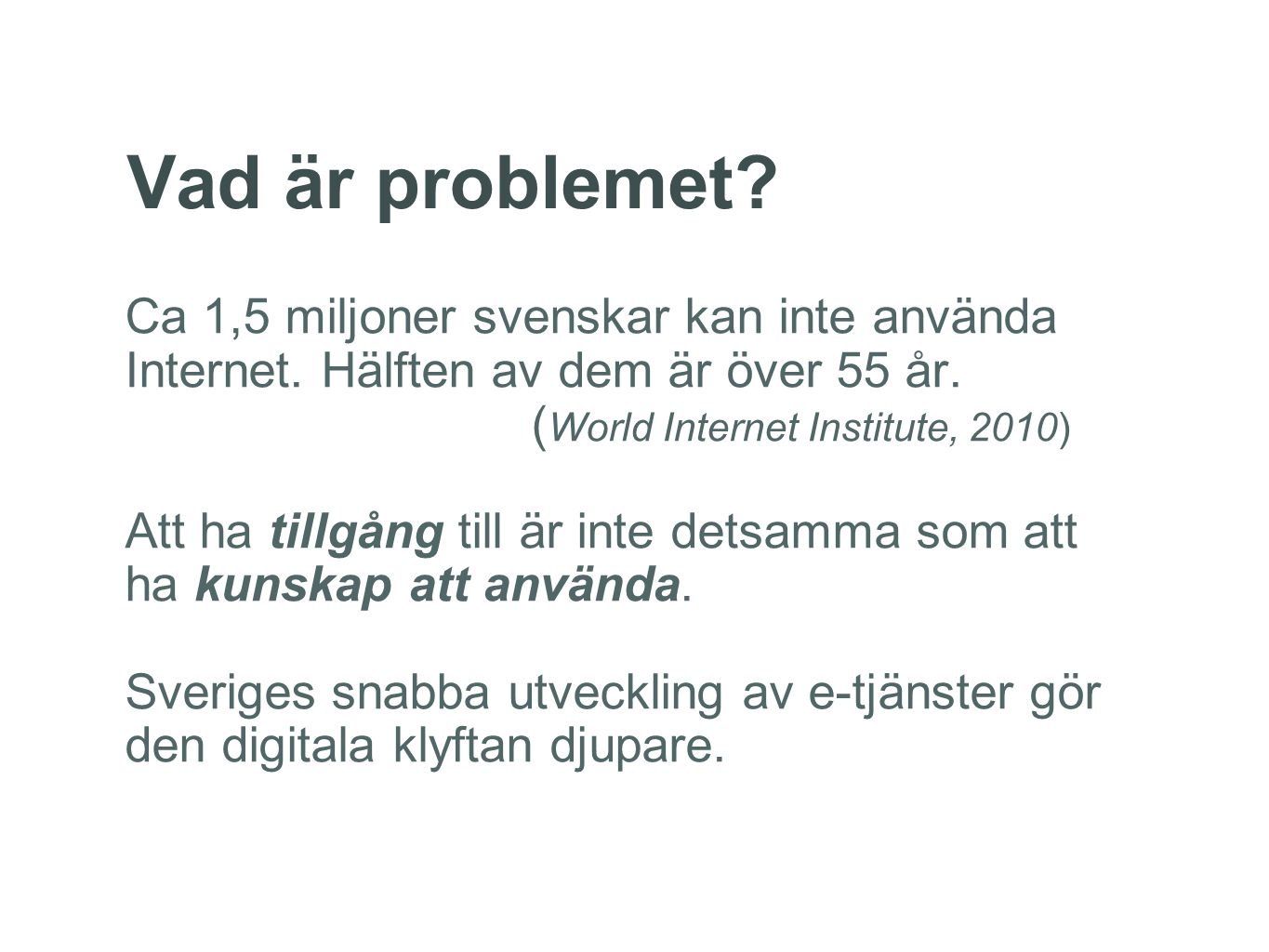 Vad är problemet. Ca 1,5 miljoner svenskar kan inte använda Internet.
