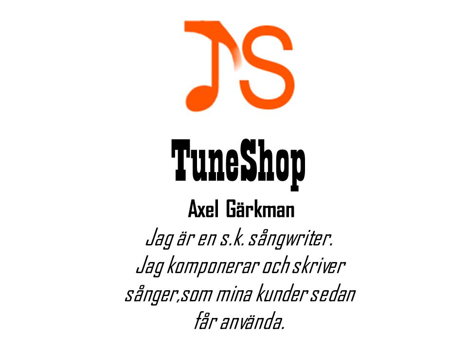 TuneShop Axel Gärkman Jag är en s.k. sångwriter.