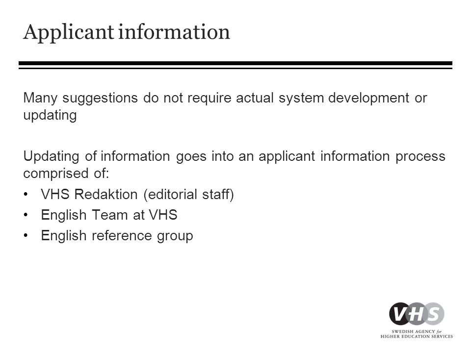 Applicant information Many suggestions do not require actual system development or updating Updating of information goes into an applicant information process comprised of: •VHS Redaktion (editorial staff) •English Team at VHS •English reference group