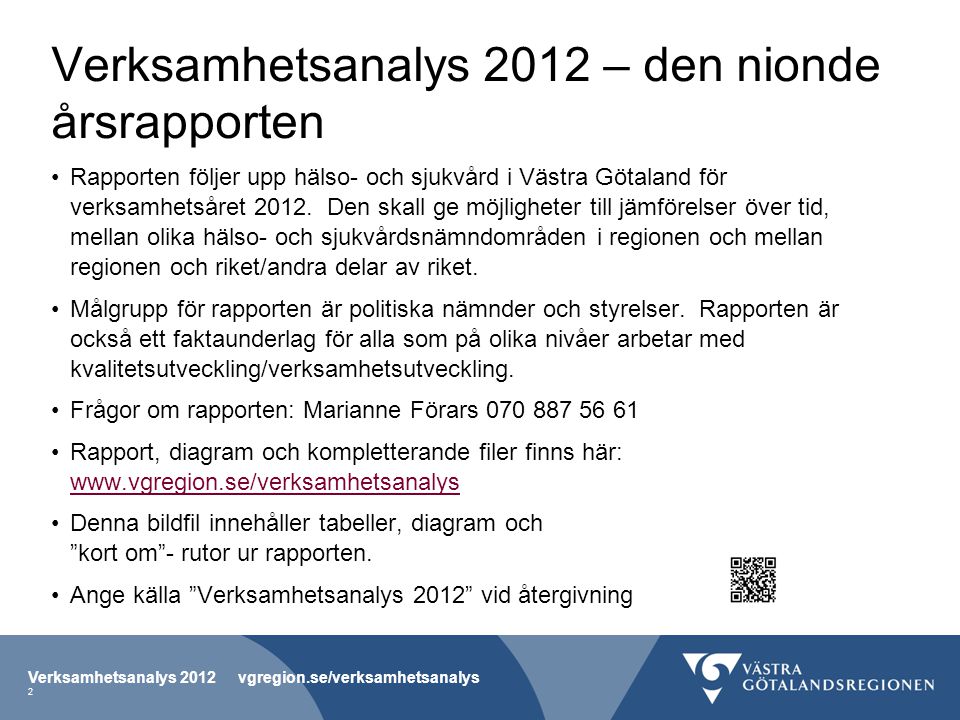 Verksamhetsanalys 2012 – den nionde årsrapporten •Rapporten följer upp hälso- och sjukvård i Västra Götaland för verksamhetsåret 2012.