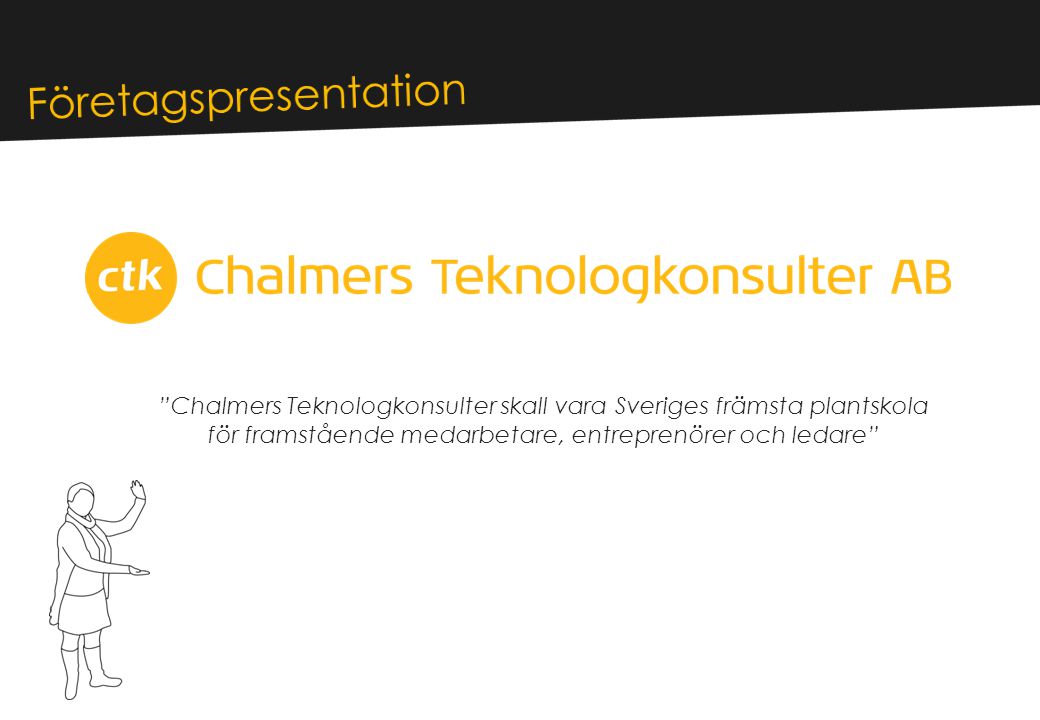 Chalmers Teknologkonsulter skall vara Sveriges främsta plantskola för framstående medarbetare, entreprenörer och ledare