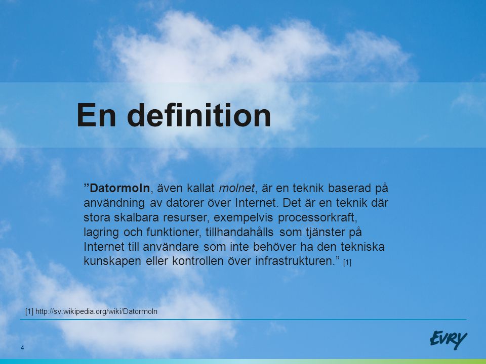 4 En definition Datormoln, även kallat molnet, är en teknik baserad på användning av datorer över Internet.