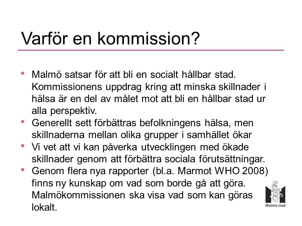 Varför en kommission. • Malmö satsar för att bli en socialt hållbar stad.