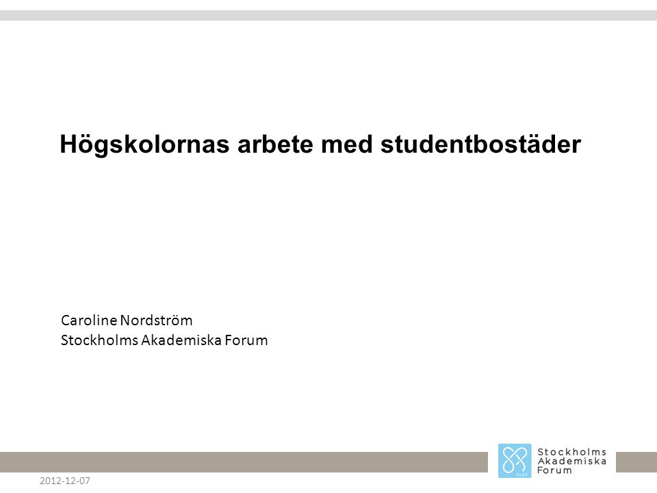 Högskolornas arbete med studentbostäder Caroline Nordström Stockholms Akademiska Forum