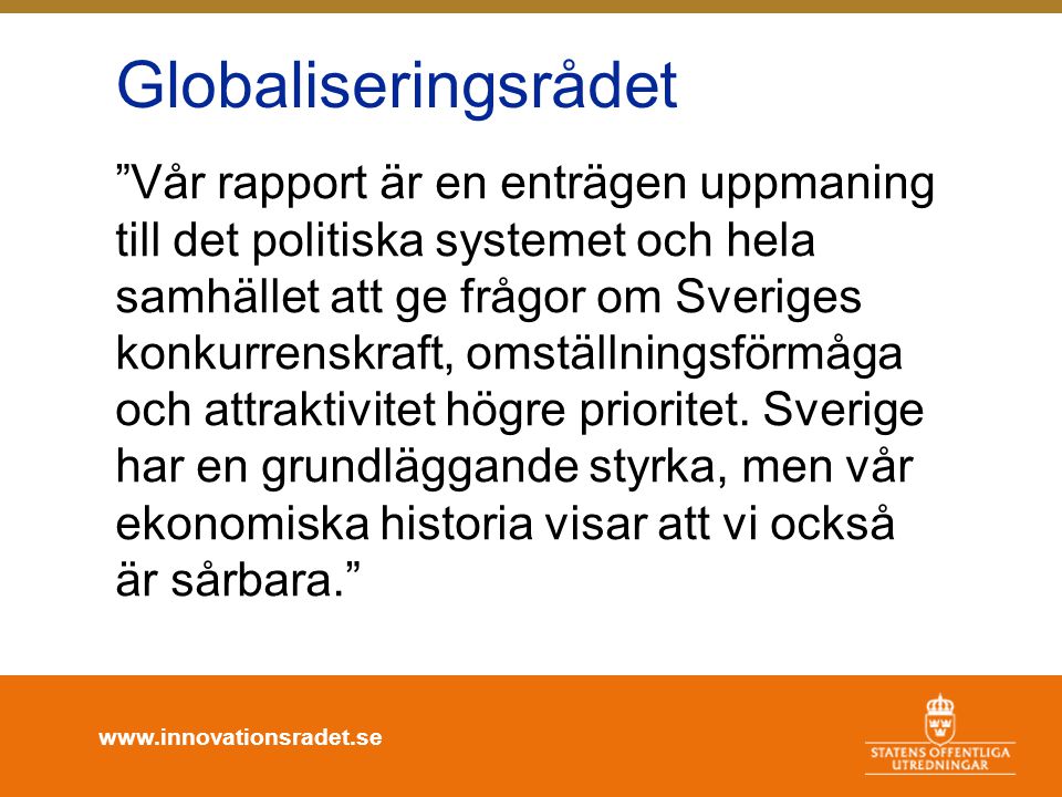 Vår rapport är en enträgen uppmaning till det politiska systemet och hela samhället att ge frågor om Sveriges konkurrenskraft, omställningsförmåga och attraktivitet högre prioritet.