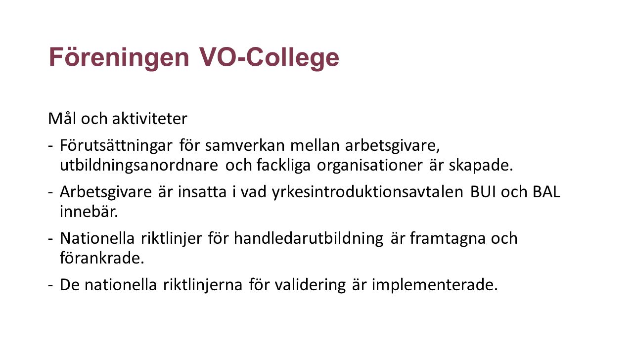 Föreningen VO-College Mål och aktiviteter -Förutsättningar för samverkan mellan arbetsgivare, utbildningsanordnare och fackliga organisationer är skapade.
