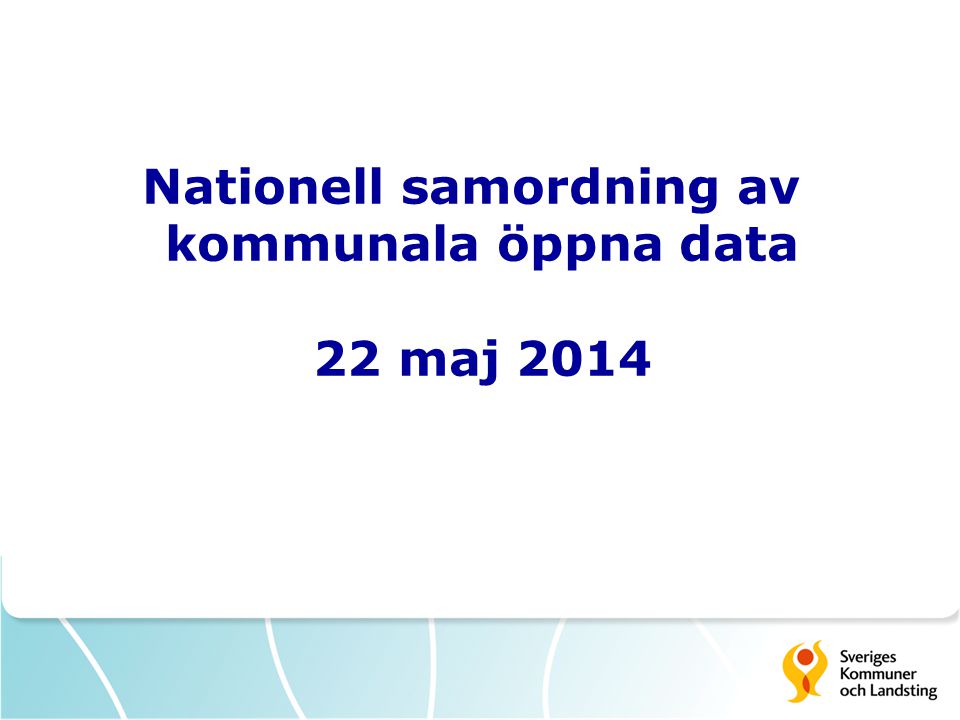Nationell samordning av kommunala öppna data 22 maj 2014