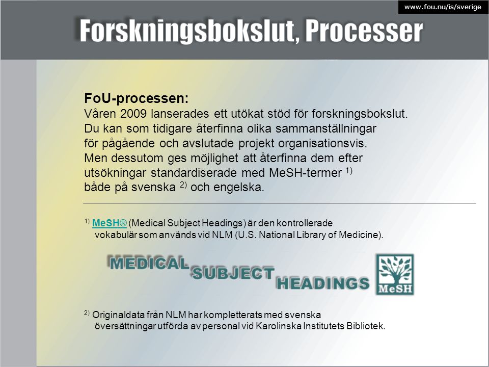 1) MeSH® (Medical Subject Headings) är den kontrolleradeMeSH® vokabulär som används vid NLM (U.S.