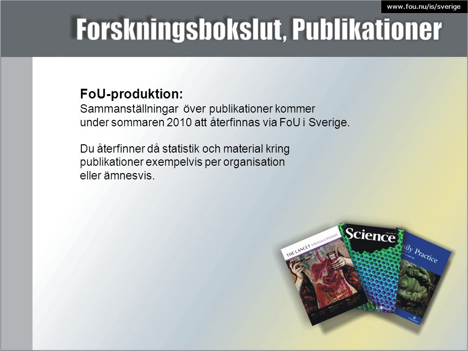 FoU-produktion: Sammanställningar över publikationer kommer under sommaren 2010 att återfinnas via FoU i Sverige.