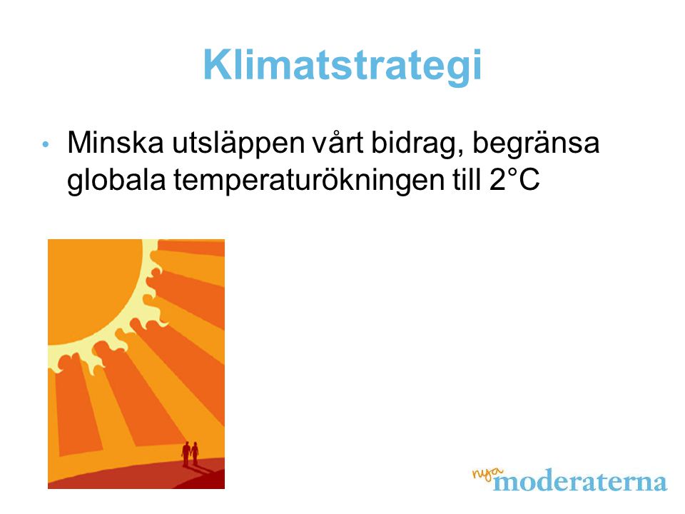 Klimatstrategi • Minska utsläppen vårt bidrag, begränsa globala temperaturökningen till 2°C