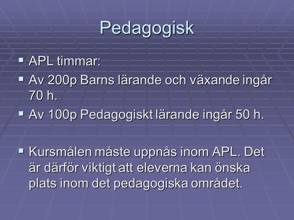 Pedagogisk  APL timmar:  Av 200p Barns lärande och växande ingår 70 h.