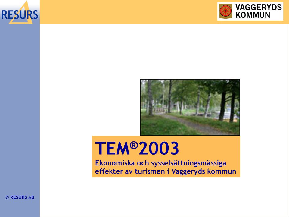 © RESURS AB TEM ® 2003 Ekonomiska och sysselsättningsmässiga effekter av turismen i Vaggeryds kommun