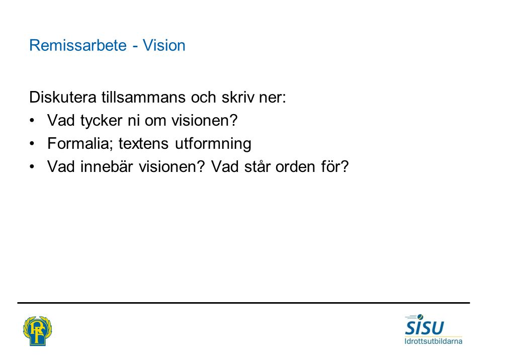Remissarbete - Vision Diskutera tillsammans och skriv ner: •Vad tycker ni om visionen.