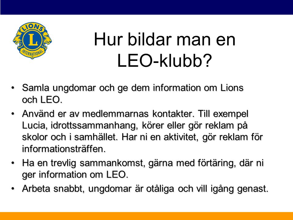 •Samla ungdomar och ge dem information om Lions och LEO.