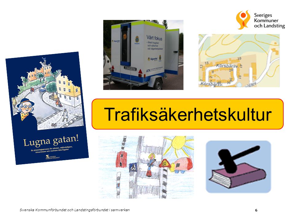 6 Trafiksäkerhetskultur Svenska Kommunförbundet och Landstingsförbundet i samverkan