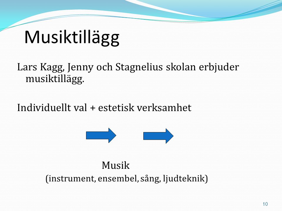 10 Musiktillägg Lars Kagg, Jenny och Stagnelius skolan erbjuder musiktillägg.
