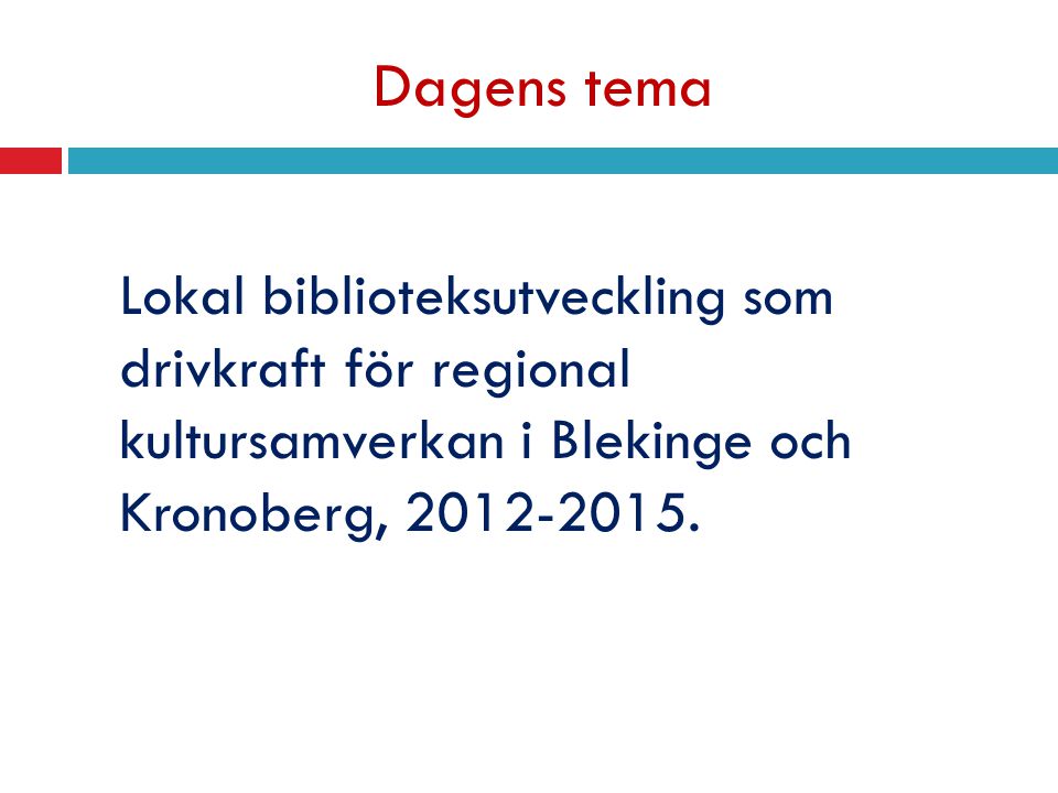 Dagens tema Lokal biblioteksutveckling som drivkraft för regional kultursamverkan i Blekinge och Kronoberg,