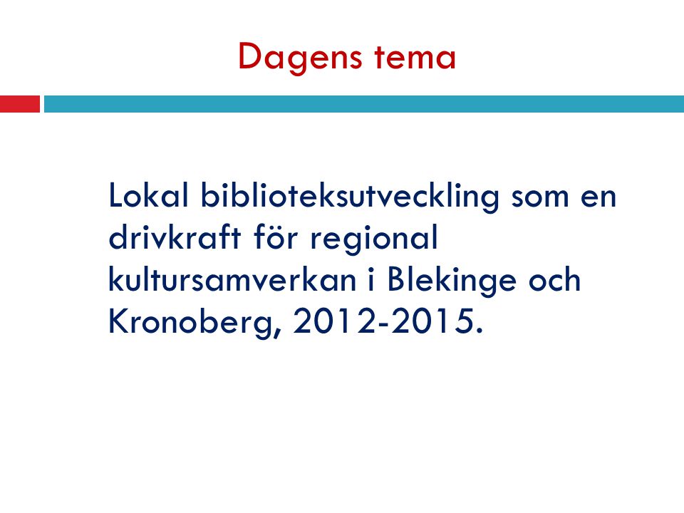 Dagens tema Lokal biblioteksutveckling som en drivkraft för regional kultursamverkan i Blekinge och Kronoberg,