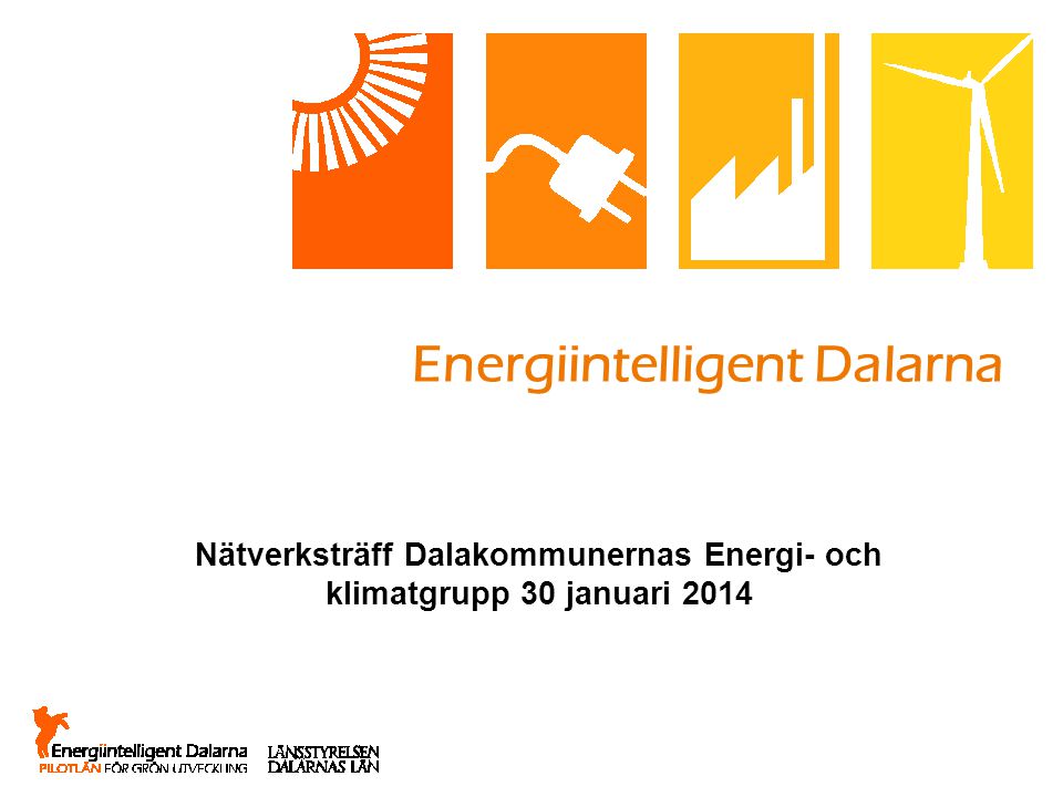 Energiintelligent Dalarna Nätverksträff Dalakommunernas Energi- och klimatgrupp 30 januari 2014